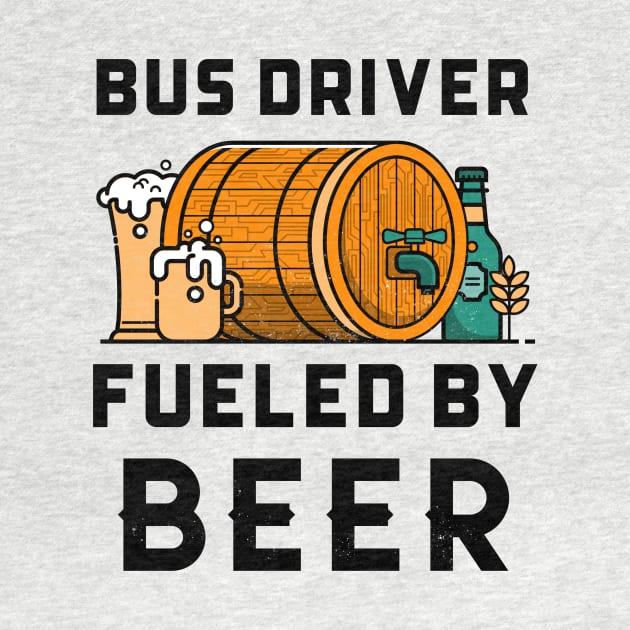 Funny Bus Driver Fueled By Beer by Big Jack Tees